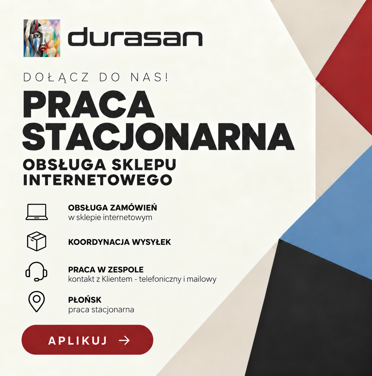 Durasan: online shop support. On-site work in Płońsk. Processing orders, coordinating shipments, working in a team and contacting customers by phone and email. Apply by clicking this poster.
